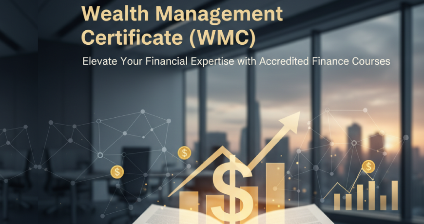 Wealth Management Certificate (WMC): Elevate Your Financial Expertise with Accredited Finance Courses